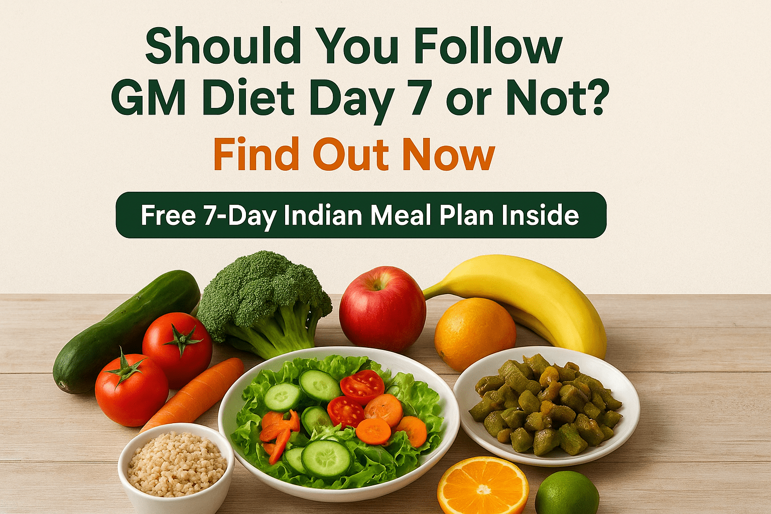 Should You Follow GM Diet Day 7 or Not? Find Out Now(Free 7 Day Indian Meal Plan Inside)